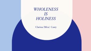 Quote: 'Wholeness is Holiness' by Clarissa M. Casey.