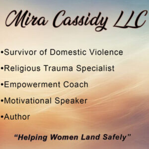 Mira Cassidy LLC offers support for survivors of domestic violence and empowerment coaching.